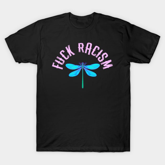 Fuck racism. Be actively anti racist. We all bleed red. Race equality. Destroy the racism virus. End police brutality. Fight white supremacy. Anti-racist protest. Blue dragonfly insect T-Shirt by BlaiseDesign